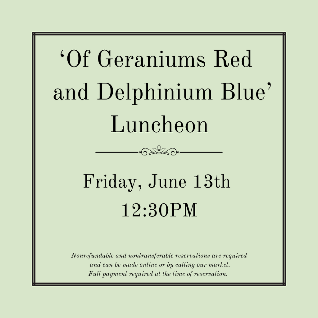 'Of Geraniums Red & Delphiniums Blue' Luncheon - Friday, June 13th
