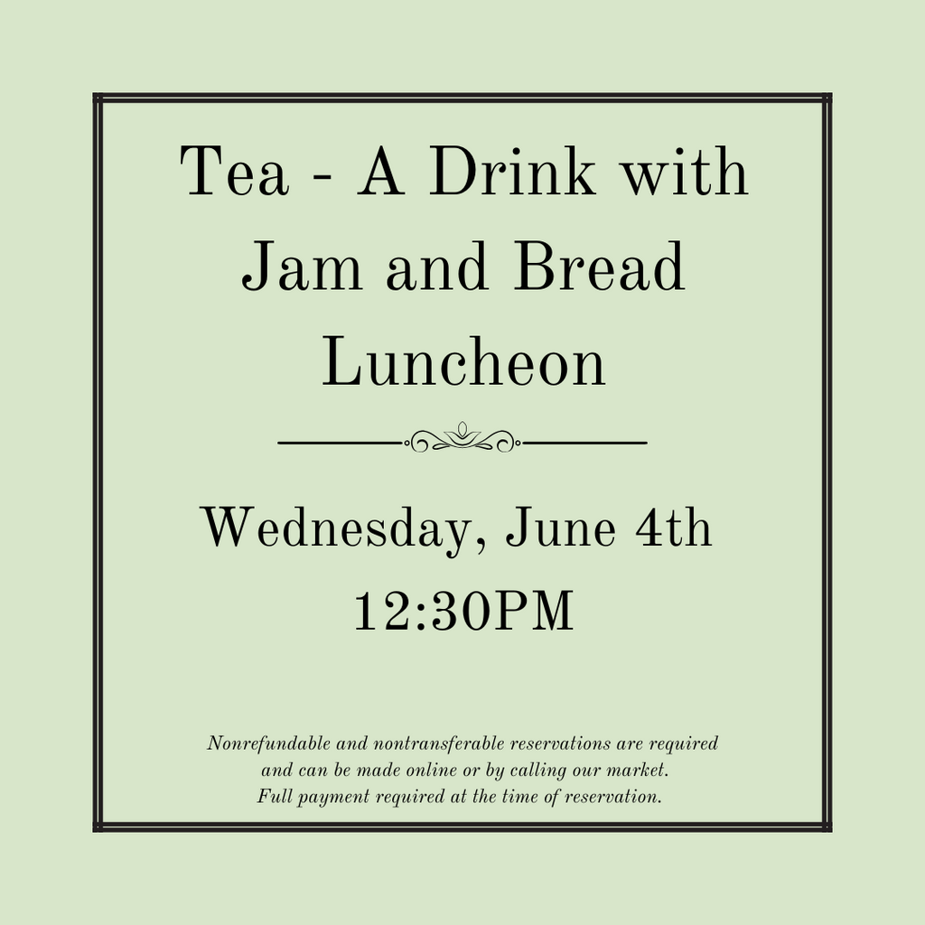 Tea - A Drink with Jam & Bread  Luncheon - Wednesday, June 4th
