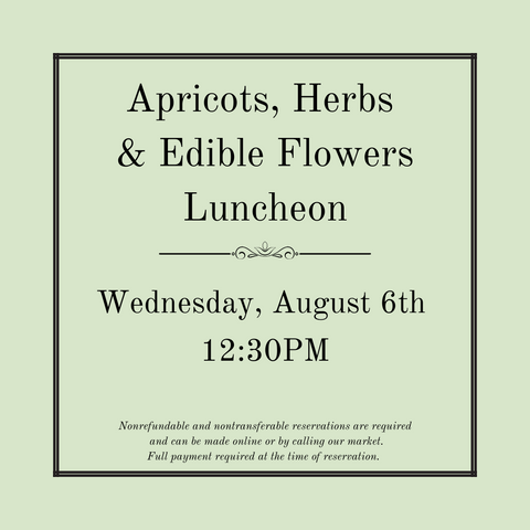 Apricots, Herbs & Edible Flowers, A Feast of Color & Flavor Luncheon - Wednesday, August 6th