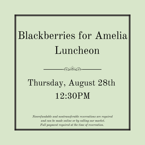 Blackberries for Amelia Luncheon - Thursday, August 28th