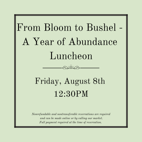 From Bloom to Bushel – A Year of Abundance on the Ridge Luncheon - Friday, August 8th