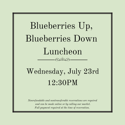Blueberries Up, Blueberries Down Luncheon - Wednesday, July 23rd
