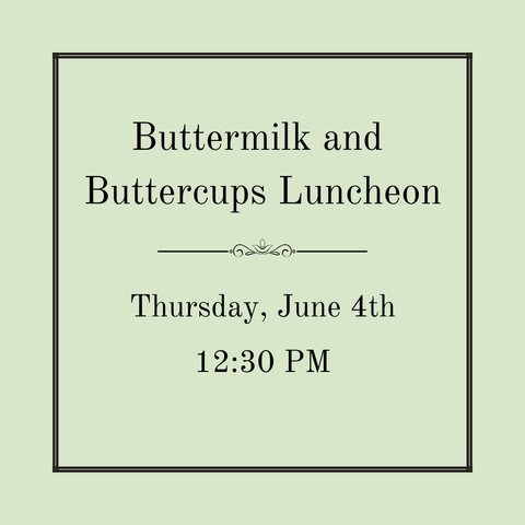 Buttermilk and Buttercups Luncheon - Thursday, June 4th