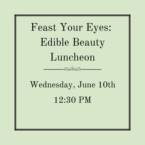 Feast Your Eyes: Edible Beauty - Wednesday, June 10th