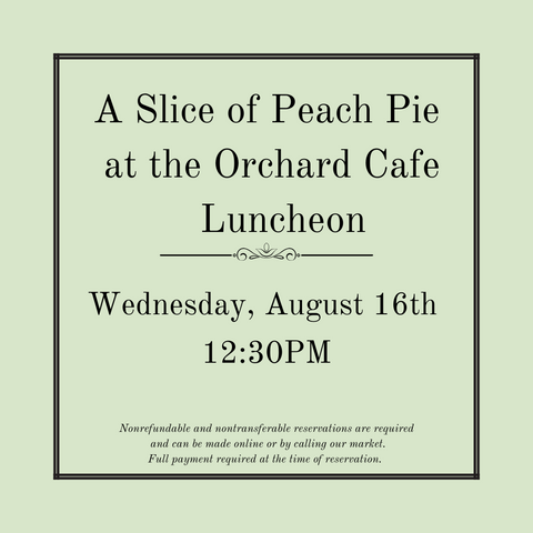 A Slice of Peach Pie at the Orchard Café Luncheon - Wednesday, August 20th