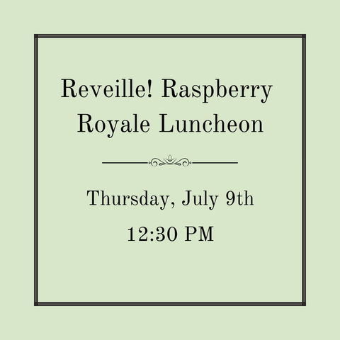 Reveille! Red Raspberry Luncheon - Thursday, July 9th