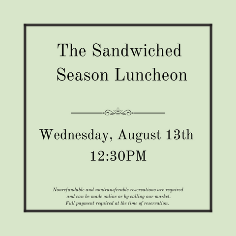 The Sandwiched Season - A Luncheon Sampling of Summer's Special Delights - Wednesday, August 13th
