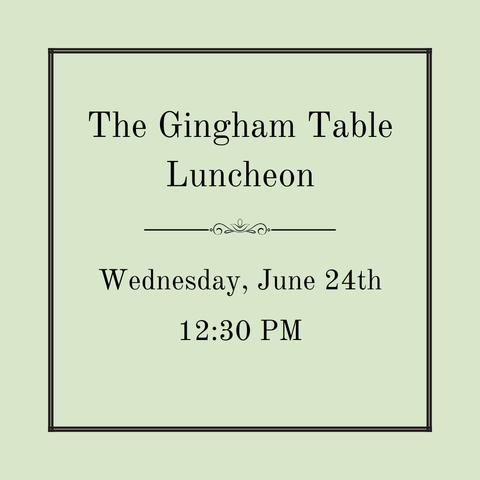 The Gingham Table Luncheon - Wednesday, June 24th