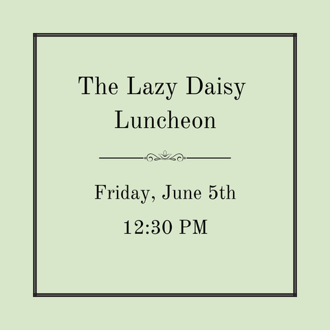 The Lazy Daisy Luncheon - Friday, June 5th