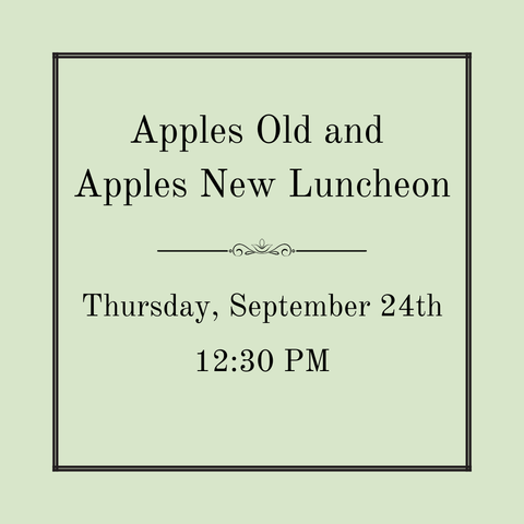 Apples Old and Apples New - A Luncheon - Thursday, September 24th