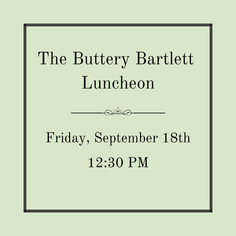 The  Buttery Bartlett  Luncheon - Friday, September 18th