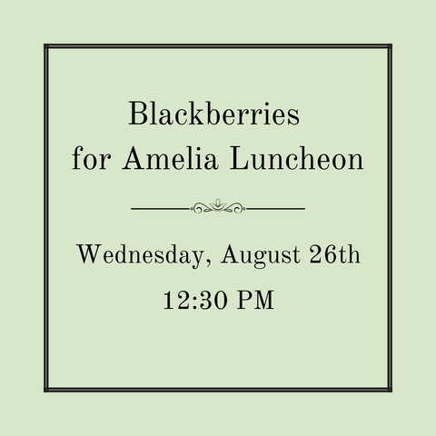 Blackberries for Amelia Luncheon - Wednesday, August 26th