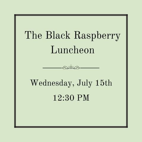 The Black Raspberry Luncheon - Wednesday, July 15th