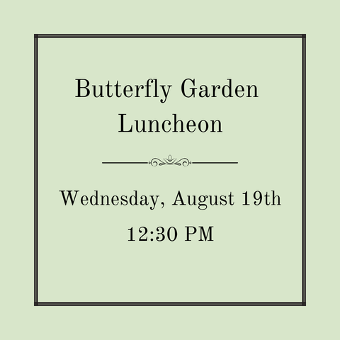 The Butterfly Garden Luncheon - Wednesday, August 19th