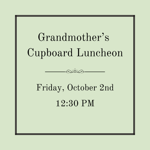 Grandmother's Cupboard Luncheon - Friday, October 3rd