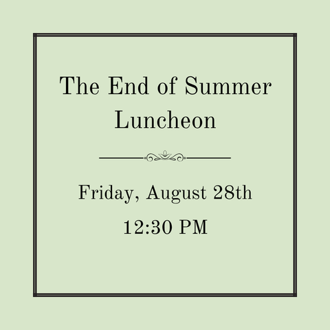 The End of Summer Luncheon - Friday, August 28th