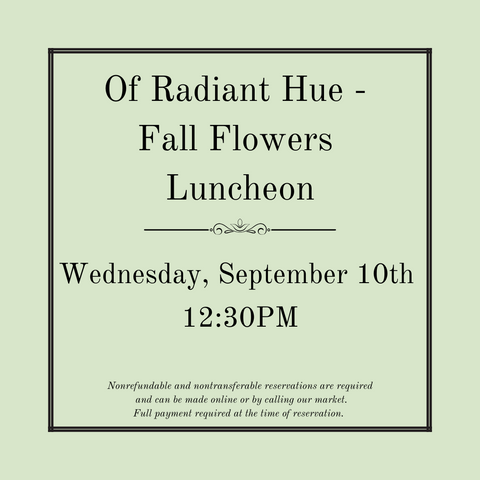 Of Radiant Hue, A Fall Flowers Luncheon - Wednesday, September 10th