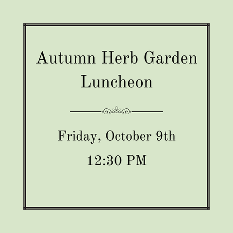 The Autumn Herb Garden Luncheon - Friday, October 9th