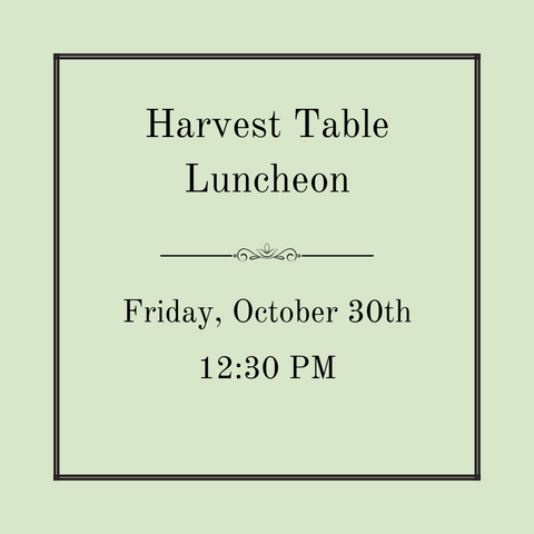 Harvest Table Luncheon - Friday, October 30th