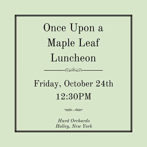 Once Upon a Maple Leaf Luncheon - Friday, October 24th