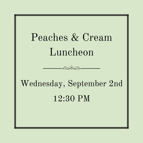 Peaches & Cream Luncheon - Wednesday, September 2nd