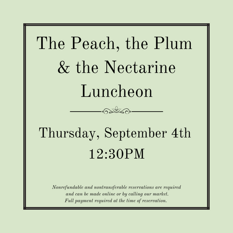 The Peach, the Plum & the Nectarine Luncheon - Thursday, September 4th