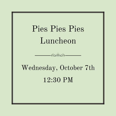 Pies! Pies! Pies! Luncheon - Wednesday, October 7th