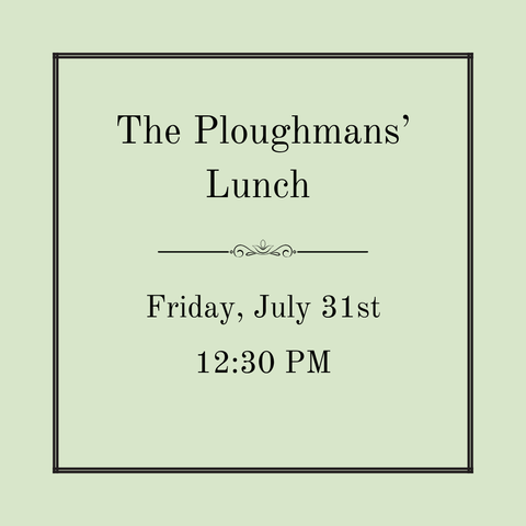 The Ploughmans' Lunch - Friday, July 31st