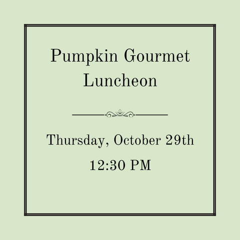 Pumpkin Gourmet Luncheon - Thursday, October 29th