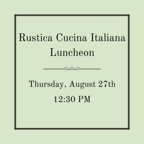 Rustica Cucina Italiana Luncheon - Thursday, August 27th