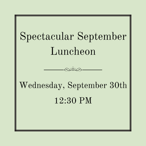 Spectacular September Luncheon - Wednesday, September 30th