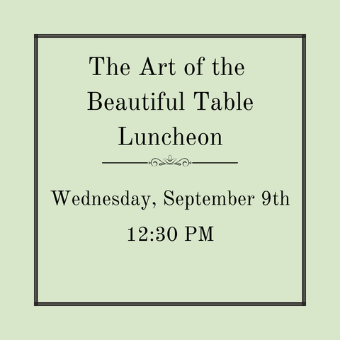 The Art of the Beautiful Table Luncheon - Wednesday, September 9th