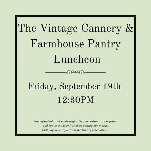 The Vintage Cannery & The Farmhouse Pantry Luncheon - Friday, September 19th